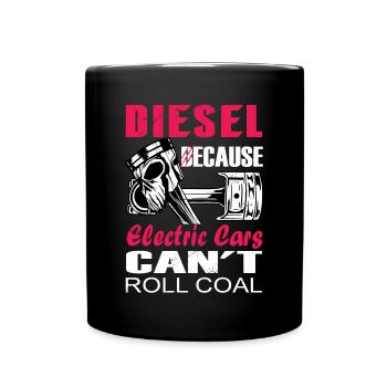 Diesel Weil Elektroautos Nicht Kohle Rollen Können - Tasse einfarbig - Schwarz - Vorne
