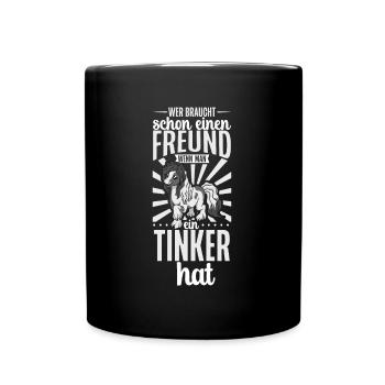 Wer braucht schon einen Freund - Tinker - Tasse einfarbig - Schwarz - Vorne