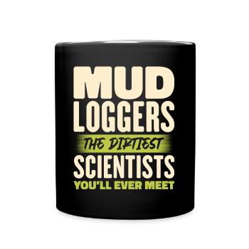 Mud Loggers The Dirtiest Scientists Funny Quote - Full Colour Mug - black - Front