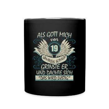 Als Gott mich vor 19 Jahren schuf grinste er das - Tasse einfarbig - Schwarz - Vorne