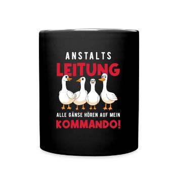 Anstaltsleitung Alle Gänse Hören Auf Mein Kommando - Tasse einfarbig - Schwarz - Vorne