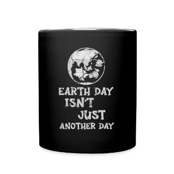 Earth Day Isn't Just Another Day Environmentalist - Full Colour Mug - black - Front