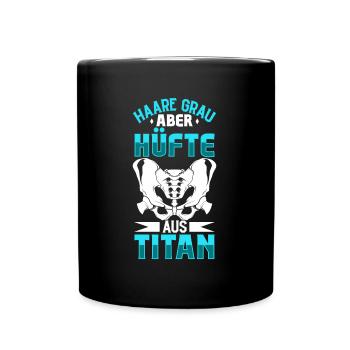 Haare grau aber Hüfte aus Titan - Hüft OP - Tasse einfarbig - Schwarz - Vorne