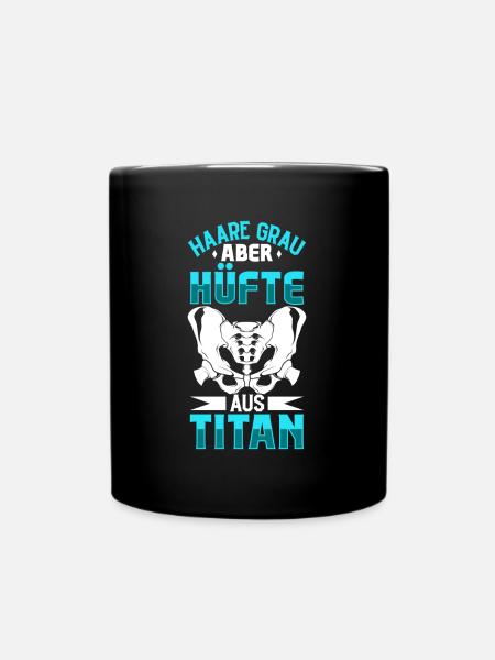 Haare grau aber Hüfte aus Titan - Hüft OP - Tasse einfarbig - Schwarz