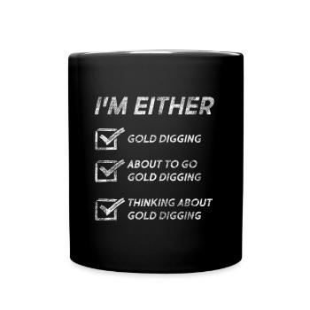 Funny Gold Digging Quotes Treasure Hunting Funny - Full Colour Mug - black - Front