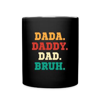 Dada. Daddy. Dad. Bruh. Funny Dad Gift - Full Colour Mug - black - Front