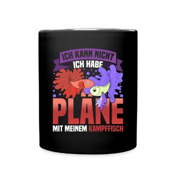 Ich kann nicht habe Pläne mit meinen Kampffischen - Tasse einfarbig - Schwarz - Vorne