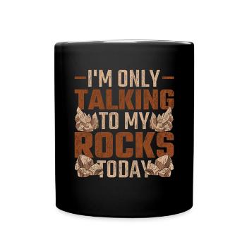 I'm just talking to my stones today Geology - Full Colour Mug - black - Front