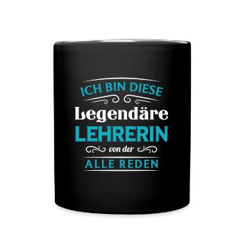 Ich Bin Diese Legendäre Lehrerin Von Der Alle Rede - Tasse einfarbig - Schwarz - Vorne