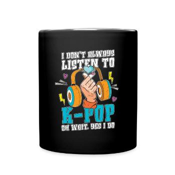 Ich höre nicht immer K Pop Lustiges Geschenk K Pop - Tasse einfarbig - Schwarz - Vorne