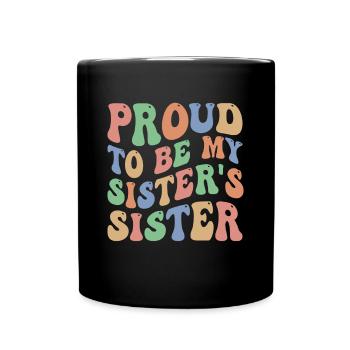 Proud To Be My Sister's Sister beste Schwestern - Full Colour Mug - black - Front