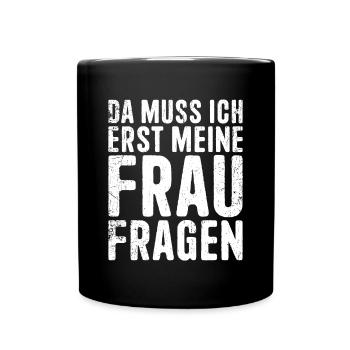 Erst meine Frau Fragen Hochzeitstag Ehemann Männer - Tasse einfarbig - Schwarz - Vorne