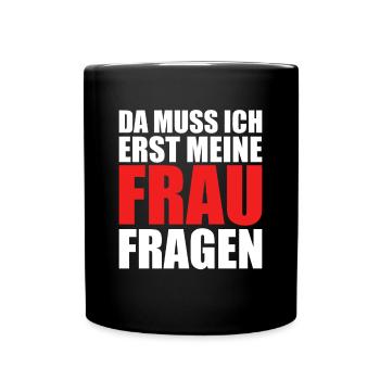 Hochzeit Erst meine Frau Fragen Papa Ehemann - Tasse einfarbig - Schwarz - Vorne