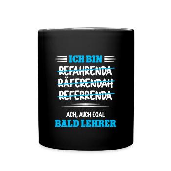 Ich bin bald Lehrer Studium Lehramt Referendar - Tasse einfarbig - Schwarz - Vorne