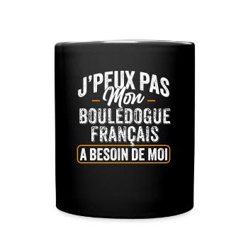 J'Peux Pas Mon Bouledogue Français A Besoin De Moi - Mug uni - noir - Devant