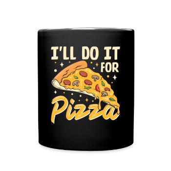 I ll Do It For Pizza- Pizza Geschenke - Tasse einfarbig - Schwarz - Vorne