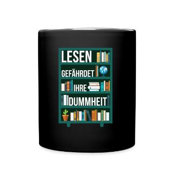 Lesen gefährdet Ihre Dummheit Spruch Regal - Tasse einfarbig - Schwarz - Vorne