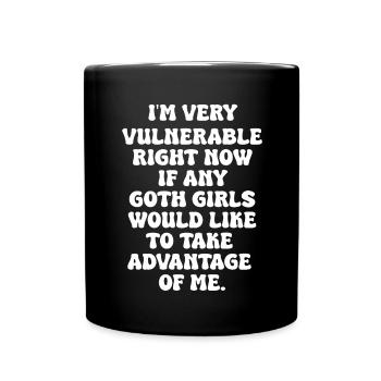"I'm Very Vulnerable Right Now If Any Goth Girls" - Full Colour Mug - black - Front