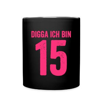 Digga Ich Bin 15 Jahre Mädchen 15. Geburtstag Lady - Tasse einfarbig - Schwarz - Vorne