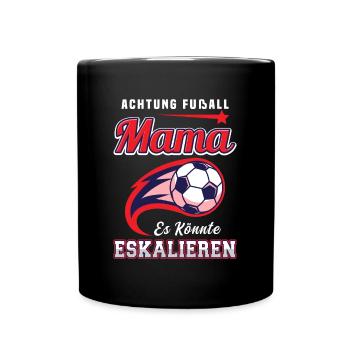Fußball Mama Es Könnte Eskalieren Mutti Mutter - Tasse einfarbig - Schwarz - Vorne