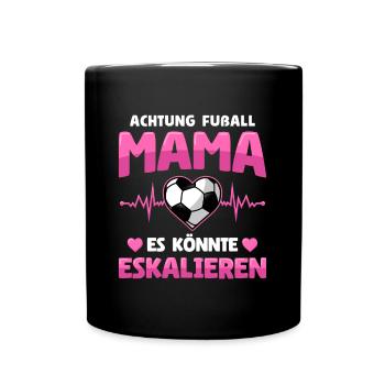Fußball Mama Es Könnte Eskalieren Mutti Mutter - Tasse einfarbig - Schwarz - Vorne