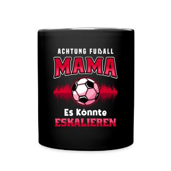 Fußball Mama Es Könnte Eskalieren Mutti Mutter - Tasse einfarbig - Schwarz - Vorne