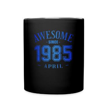 April 1985 - Geburtstag im April Awesome - Tasse einfarbig - Schwarz - Vorne