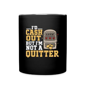 I'd Cash Out But I'm Not A Quitter Casino Gambling - Tasse einfarbig - Schwarz - Vorne