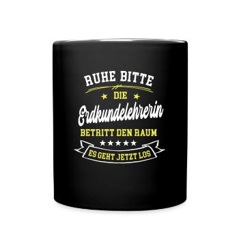 Ruhe Bitte Die Erdkundelehrerin Betritt Den Raum - Tasse einfarbig - Schwarz - Vorne