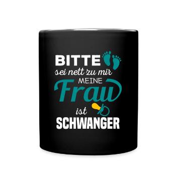 Bitte Sei Nett Zu Mir Meine Frau Ist Schwanger - Tasse einfarbig - Schwarz - Vorne