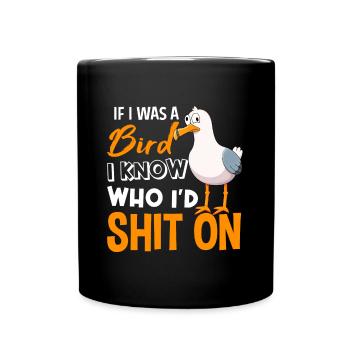 If I Was A Bird I Know Who I’d Shit On - Tasse einfarbig - Schwarz - Vorne