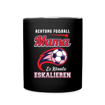 Fußball Mama Es Könnte Eskalieren Mutti Mutter - Tasse einfarbig - Schwarz - Vorne
