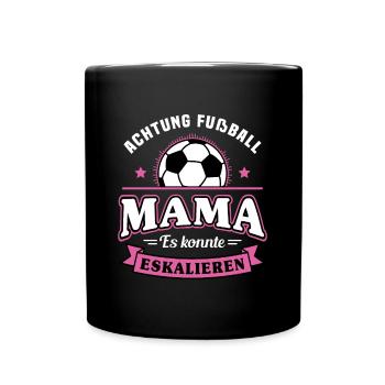 Fußball Mama Es Könnte Eskalieren Mutti Mutter - Tasse einfarbig - Schwarz - Vorne