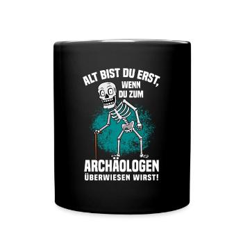 Alt Bist Du Erst Wenn Du Zum Archäologen Musst - Tasse einfarbig - Schwarz - Vorne