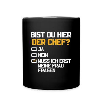 Bist Du Hier Der Chef? Muss Ich Meine Frau Fragen - Tasse einfarbig - Schwarz - Vorne