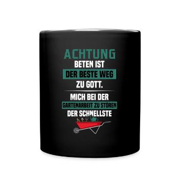 Achtung Beten Ist Der Beste Weg Zu Gott Gärtner - Tasse einfarbig - Schwarz - Vorne