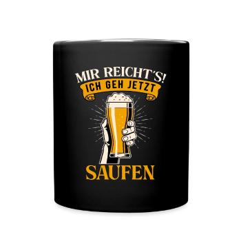 Mir Rechts Ich geh Jetzt Saufen Alkohol Sauf - Tasse einfarbig - Schwarz - Vorne