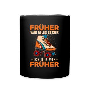 Früher War Alles Besser Ich Bin Von Früher - Tasse einfarbig - Schwarz - Vorne