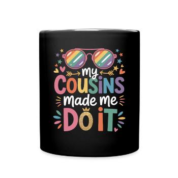 My Cousins Made Me Do It Cousin Familienfeier - Tasse einfarbig - Schwarz - Vorne