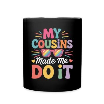 My Cousins Made Me Do It Cousin Familienfeier - Tasse einfarbig - Schwarz - Vorne