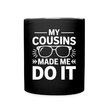 My Cousins Made Me Do It Lustiges Cousin - Tasse einfarbig - Schwarz - Vorne