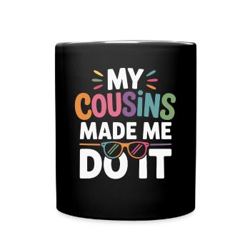 My Cousins Made Me Do It Cousin Familienfeier - Tasse einfarbig - Schwarz - Vorne