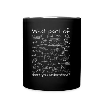 What Part Of (Math Equation) Don't You Understand? - Full Colour Mug - black - Front