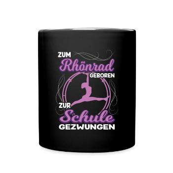 Zum Rhönrad geboren zur Schule gezwungen Akrobatin - Tasse einfarbig - Schwarz - Vorne