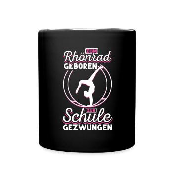 Zum Rhönrad geboren zur Schule gezwungen Röhnrad - Tasse einfarbig - Schwarz - Vorne