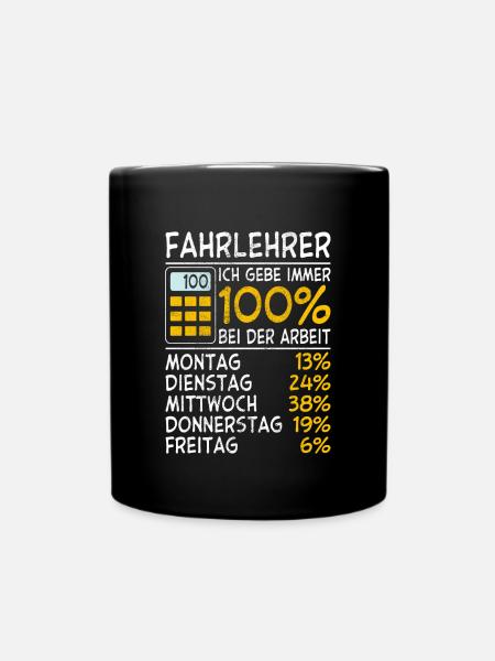 Fahrlehrer Ich gebe immer 100% bei der Arbeit Lohn - Tasse einfarbig - Schwarz