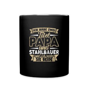 Stahlbauer Zwei Titel Papa Metallbauer - Tasse einfarbig - Schwarz - Vorne