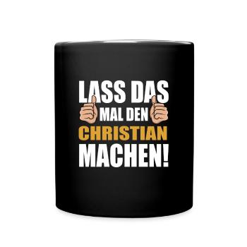 Lass das mal den Christian machen - Tasse einfarbig - Schwarz - Vorne