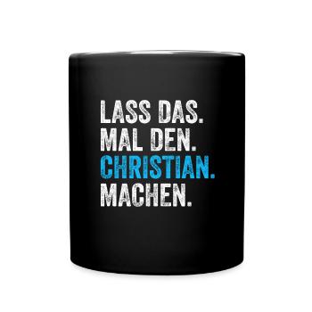 Lass das mal den Christian machen Name - Tasse einfarbig - Schwarz - Vorne