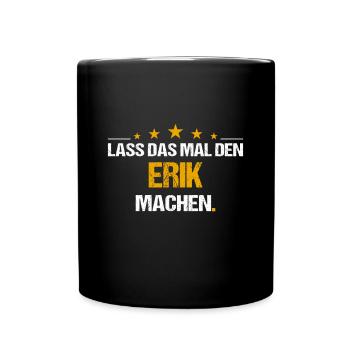 Lass das mal den Erik machen Name - Tasse einfarbig - Schwarz - Vorne